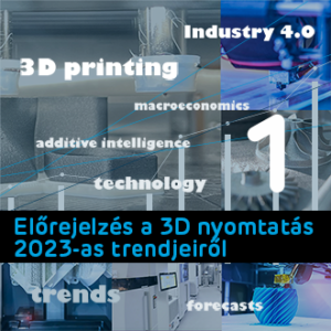 2023 3d nyomtatási trendek - 1. rész